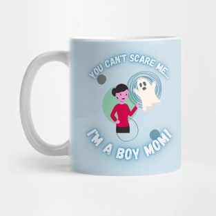 You Can't Scare Me I'm a Boy Mom Mug